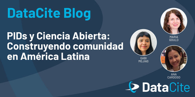 Blog DataCite 
PIDs y Ciencia Abierta:
Construyendo Comunidad en América Latina
A la derecha, puede ver las fotos de las tres autoras Maria Gould, Gabi Mejias y Ana Cardoso.
Abajo, el logo de DataCite.