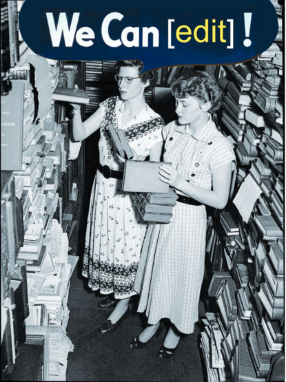 A black and white picture of two women surrounded by books and with books in their hands. Above them the text "we can edit"