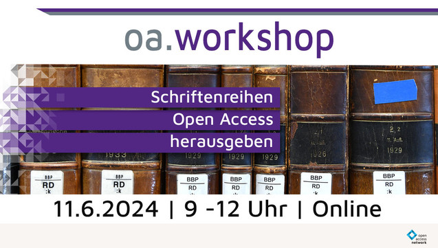 oa.workshop: Schriftenreihen Open Access herausgeben | 11.6.2024 | 9 - 12 Uhr | Online | open-access.network