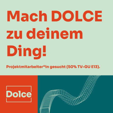 Eine Grafik mit dem Text „Mach DOLCE zu deinem Ding! Projektmitarbeiter*in gesucht (50% TV-GU E13), darunter das Logo des DOLCE-Projekts