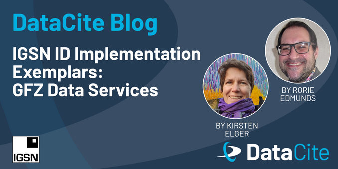 DataCite Blog: IGSN ID Implementation Exemplars: GFZ Data Services” with headshots of two contributors, Kirsten Elger and Rorie Edmunds, and logos for IGSN and DataCite.