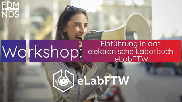 Ankündigung des Workshops: Einführung in das elektronische Laborbuch eLabFTW. Im Hintergrund ist eine Frau mit Megafon zu sehen. Hinter der Frau ist es unscharf, aber sie scheint an einer Straße in einer Stadt zu stehen und schreibt mit glücklichem Gesichtsausdruck in das Megafon. Neben dem Text zur Ankündigung sind noch die Logos der Landesinitiative Forschungsatenmanagement sowie von eLabFTW zu sehen.