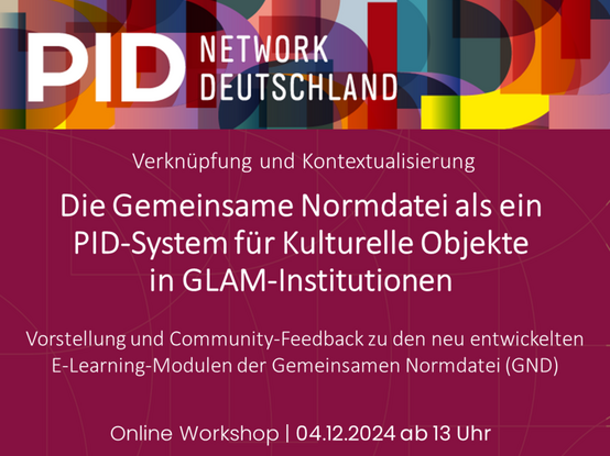 Verknipfung und Kontextualisierung Die Gemeinsame Normdatei als ein PID-System fur Kulturelle Objekte in GLAM-Institutionen Vorstellung und Community-Feedback zu den neu entwickelten E-Learning-Modulen der Gemeinsamen Normdatei (GND) Online Workshop | 04.12.2024 ab 13 Uhr 