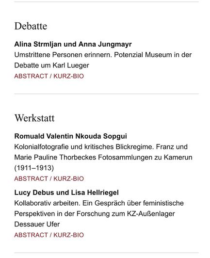 Auszug Inhaltsverzeichnis WerkstattGeschichte 91/2025 (Mittelteil):

DEBATTE

Alina Strmljan und Anna Jungmayr
Umstrittene Personen erinnern. Potenzial Museum in der Debatte um Karl Lueger

WERKSTATT

Romuald Valentin Nkouda Sopgui
Kolonialfotografie und kritisches Blickregime. Franz und Marie Pauline Thorbeckes Fotosammlungen zu Kamerun (1911–1913)

Lucy Debus und Lisa Hellriegel
Kollaborativ arbeiten. Ein Gespräch über feministische Perspektiven in der Forschung zum KZ-Außenlager Dessauer Ufer
