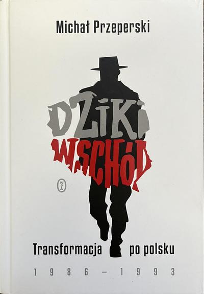 Cover des Buches "Dziki wschód : transformacja po polsku 1986-1993"