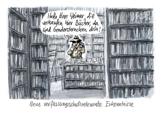 Karikatur eines Ladenlokals voller Bücherregale mit einem Spion, der in ein Telefon flüstert: "Hallo Herr Weimer, die verkaufen hier Bücher, da sind Gendersternchen drin!"; unter dem Bild der Titel "Neue verfassungsrelevante Erkenntnisse"