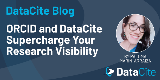 An informative graphic titled "DataCite Blog" featuring the text "ORCID and DataCite Supercharge Your Research Visibility." It includes the author's name, Paloma Marín-Arraiza, and displays a circular photo of her. 